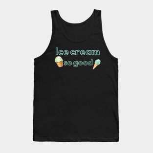 Ice cream so good Tank Top